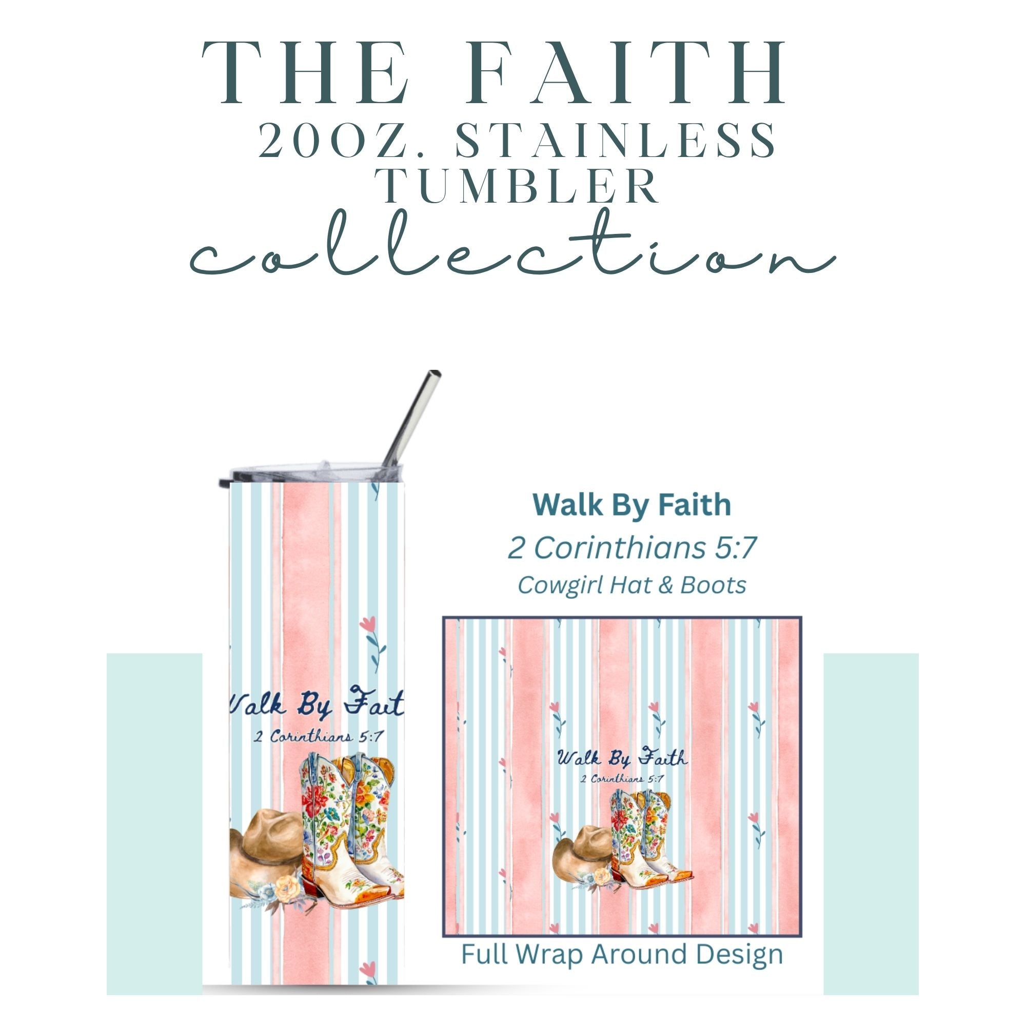 Twenty-ounce tumbler with a pastel blue and pink striped design featuring cowgirl boots and a hat with the inspirational bible verse 2 Corinthians 5:7, Walk by Faith. Designed by Melissa Malcolm. 