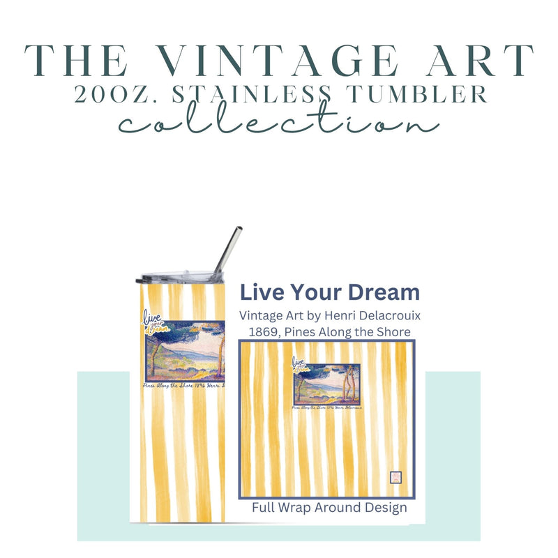 Twenty- ounce tumbler featuring vintage coastal artwork by Henri Delacrouix painted in 1869, titled "Pines along the shore" with the inspirational message "live your dream" on a yellow striped background. Designed by Melissa Malcolm.