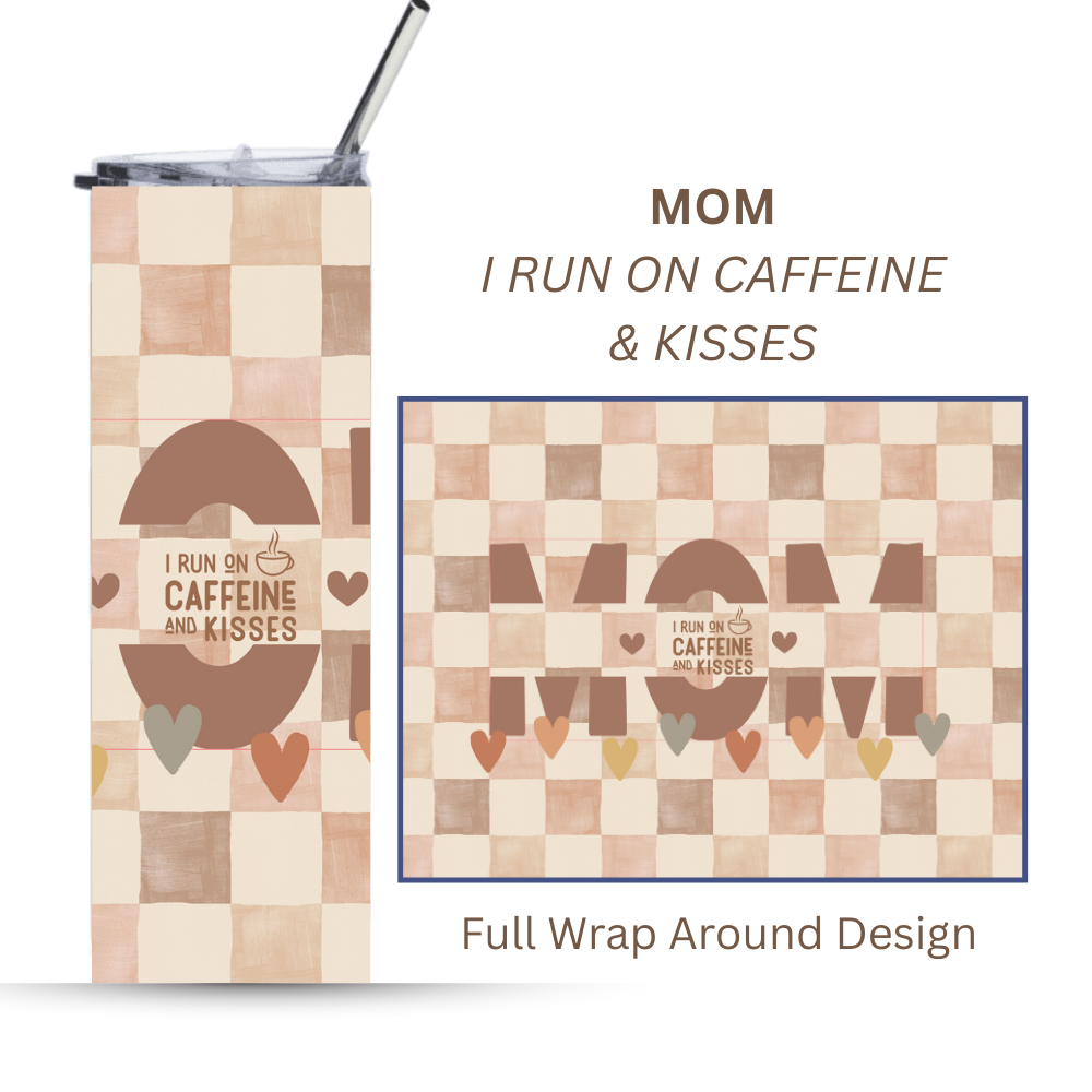 MOM Tumbler | I Run On Caffeine & Kisses | Gift for Mom & Grandma | 20oz. Tumbler