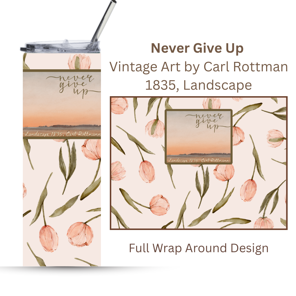 Never Give Up | 20oz. Motivational Tumbler |Carl Rottman 1835 Vintage Art "Landscape" Vintage Line 20oz Art Tumbler – Timeless Masterpieces with Modern Inspiration