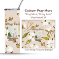 Pray More, Worry Less- Cotton| Seaside Chapel | 30A Collection | 20oz. Steel Tumbler with positive quote