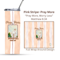 Pray More, Worry Less-Pink Stripe| Seaside Chapel | 30A Collection | 20oz. Steel Tumbler with positive quote