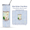 Pray More, Worry Less-Blue Stripe| Seaside Chapel | 30A Collection | 20oz. Steel Tumbler with positive quote